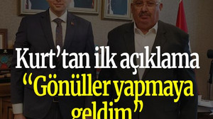 Kurt’tan ilk açıklama “Gönüller yapmaya geldim”